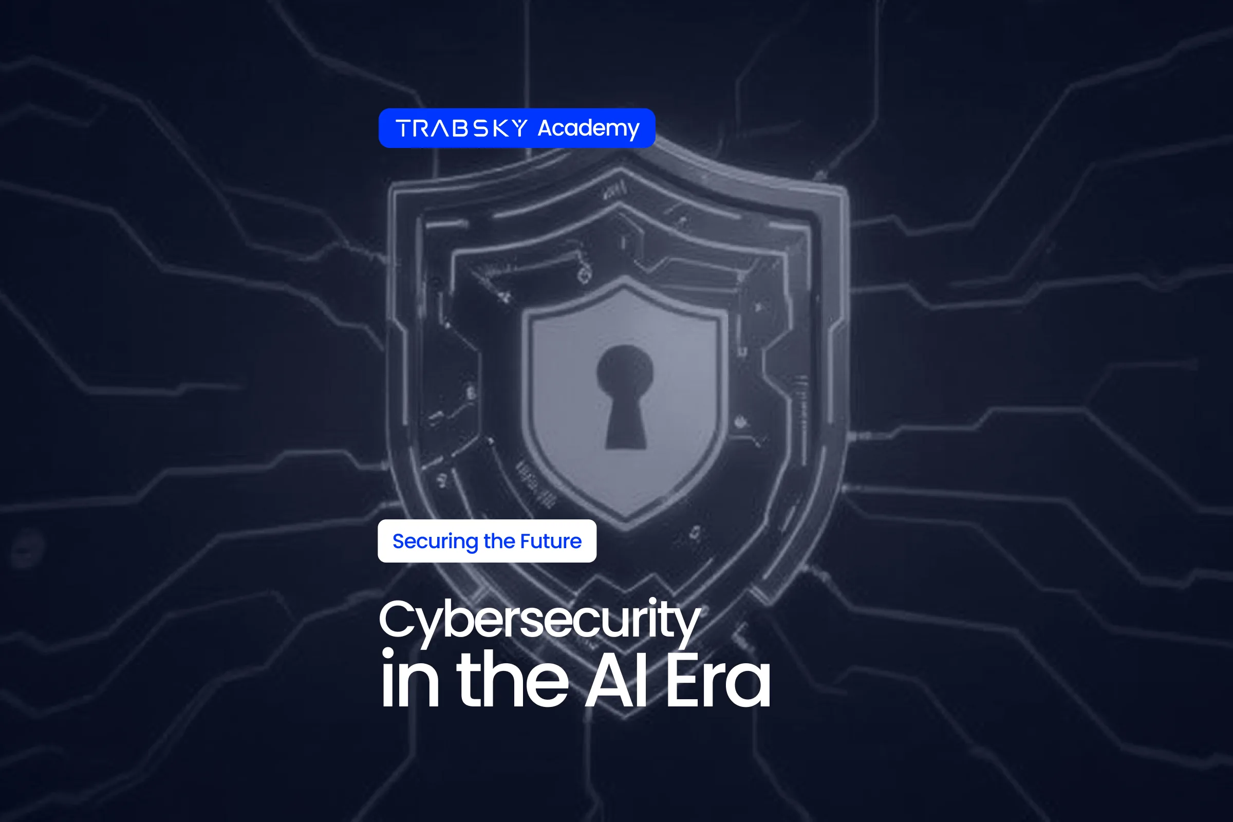 Securing the Future – Cybersecurity in the AI Era